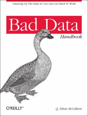 Bad Data Handbook Cleaning up the Data So You Can Get Back to Work 2012 9781449321888 Front Cover