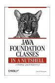 Java Foundation Classes in a Nutshell A Desktop Quick Reference 1999 9781565924888 Front Cover