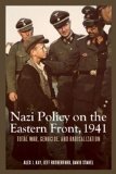 Nazi Policy on the Eastern Front 1941 Total War, Genocide, and Radicalization 2014 9781580464888 Front Cover