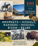 Prophets and Moguls, Rangers and Rogues, Bison and Bears 100 Years of the National Park Service  9781594858888 Front Cover