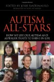 Autism All-Stars How We Use Our Autism and Asperger Traits to Shine in Life 2011 9781843101888 Front Cover