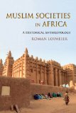 Muslim Societies in Africa A Historical Anthropology 2013 9780253007889 Front Cover