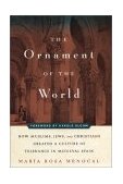 Ornament of the World How Muslims, Jews, and Christians Created a Culture of Tolerance in Medieval Spain  9780316566889 Front Cover