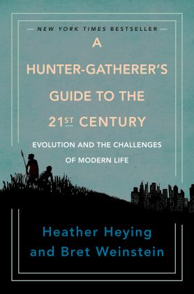 Hunter-Gatherer's Guide to the 21st Century Evolution and the Challenges of Modern Life  9780593086889 Front Cover