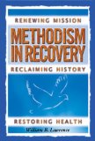 Methodism in Recovery Renewing Mission, Reclaiming History, Restoring Health 2008 9780687491889 Front Cover