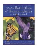 Attracting Butterflies and Hummingbirds to Your Backyard Watch Your Garden Come Alive with Beauty on the Wing 2002 9780875968889 Front Cover