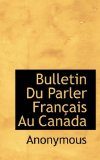 Bulletin du Parler Franï¿½ais Au Canad 2009 9781116738889 Front Cover