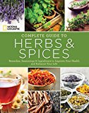 National Geographic Complete Guide to Herbs and Spices Remedies, Seasonings, and Ingredients to Improve Your Health and Enhance Your Life  9781426215889 Front Cover