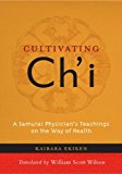 Cultivating Ch'i A Samurai Physician's Teachings on the Way of Health 2013 9781590309889 Front Cover