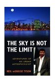 Sky Is Not the Limit Adventures of an Urban Astrophysicist cover art