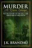 Murder at Green Springs The True Story of the Hall Case, Firestorm of Prejudices 2007 9781600372889 Front Cover
