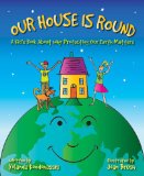 Our House Is Round A Kid's Book about Why Protecting Our Earth Matters 2012 9781616085889 Front Cover