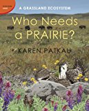 Who Needs a Prairie? A Grassland Ecosystem 2014 9781770493889 Front Cover
