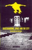 Skateboarding, Space and the City Architecture and the Body 2nd 2001 9781859734889 Front Cover
