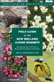 Field Guide to the New England Alpine Summits Mountaintop Flora and Fauna in Maine, New Hampshire, and Vermont