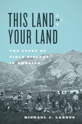 This Land Is Your Land The Story of Field Biology in America 2018 9780226580890 Front Cover