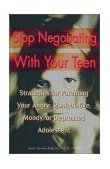 Stop Negotiating with Your Teen Strategies for Parenting Your Angry Manipulative Moody or Depressed Adolescent 2002 9780399527890 Front Cover