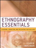 Ethnography Essentials Designing, Conducting, and Presenting Your Research