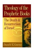 Theology of the Prophetic Books The Death and Resurrection of Israel