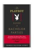 Playboy Guide to Bachelor Parties Everything You Need to Know about Planning the Groom's Rite of Passage-From Simple to Sinful 2003 9780743232890 Front Cover