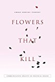 Flowers That Kill Communicative Opacity in Political Spaces  9780804795890 Front Cover