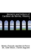 Memoirs and Letters of Cardinal De Bernis: 2009 9781110394890 Front Cover