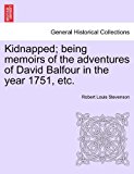 Kidnapped; Being Memoirs of the Adventures of David Balfour in the Year 1751, Etc 2011 9781241579890 Front Cover