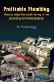 Profitable Plumbing How to Make the Most Money in the Plumbing and Heating Trade 2004 9781418454890 Front Cover