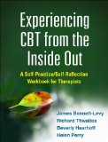 Experiencing CBT from the Inside Out A Self-Practice/Self-Reflection Workbook for Therapists  9781462518890 Front Cover