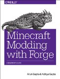Minecraft Modding with Forge A Family-Friendly Guide to Building Fun Mods in Java  9781491918890 Front Cover