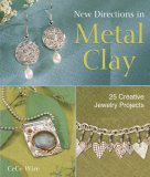 New Directions in Metal Clay 25 Creative Jewelry Projects 2007 9781579904890 Front Cover