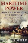 Maritime Power and Struggle for Freedom Naval Campaigns That Shaped the Modern World 1788-1851 2005 9781585675890 Front Cover