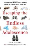 Escaping the Endless Adolescence How We Can Help Our Teenagers Grow up Before They Grow Old cover art