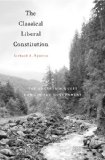 Classical Liberal Constitution The Uncertain Quest for Limited Government cover art