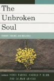 Unbroken Soul Tragedy, Trauma, and Human Resilience  9780765705891 Front Cover