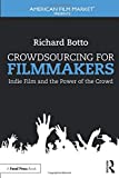 Crowdsourcing for Filmmakers Indie Film and the Power of the Crowd  9781138849891 Front Cover