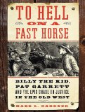 To Hell on a Fast Horse: Billy the Kid, Pat Garrett, and the Epic Chase to Justice in the Old West, Library Edition 2010 9781400144891 Front Cover
