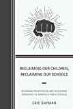 Reclaiming Our Children, Reclaiming Our Schools Reversing Privatization and Recovering Democracy in America's Public Schools 2016 9781475829891 Front Cover