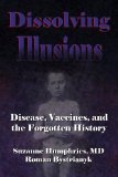 Dissolving Illusions Disease, Vaccines, and the Forgotten History  9781480216891 Front Cover