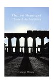 Lost Meaning of Classical Architecture Speculations on Ornament from Vitruvius to Venturi cover art