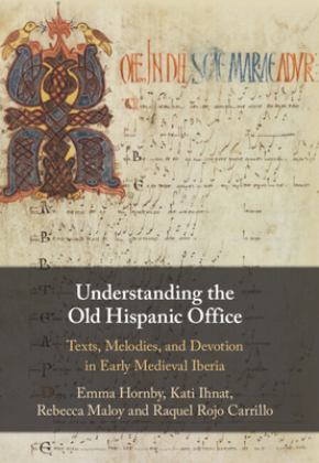Understanding the Old Hispanic Office Texts, Melodies, and Devotion in Early Medieval Iberia  9781108845892 Front Cover