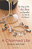 Charmed Life The Story of How Red Boots and Cupcakes Can Help You Find Happiness 2011 9781452502892 Front Cover