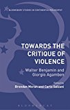 Towards the Critique of Violence Walter Benjamin and Giorgio Agamben  9781474241892 Front Cover