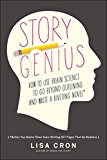 Story Genius How to Use Brain Science to Go Beyond Outlining and Write a Riveting Novel (Before You Waste Three Years Writing 327 Pages That Go Nowhere)  9781607748892 Front Cover