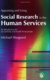 Appraising and Using Social Research in the Human Services An Introduction for Social Work and Health Professionals 2004 9781843102892 Front Cover