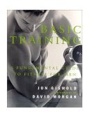 Basic Training A Fundamental Guide to Fitness for Men 2000 9780312242893 Front Cover