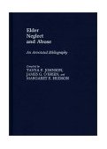Elder Neglect and Abuse An Annotated Bibliography 1985 9780313245893 Front Cover