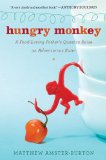 Hungry Monkey A Food-Loving Father's Quest to Raise an Adventurous Eater 2010 9780547336893 Front Cover