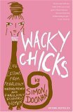 Wacky Chicks Life Lessons from Fearlessly Inappropriate and Fabulously Eccentric Women 2005 9780743257893 Front Cover