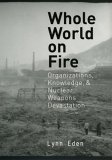 Whole World on Fire Organizations, Knowledge, and Nuclear Weapons Devastation